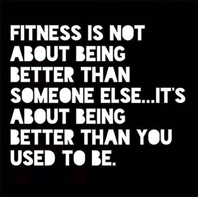 Fitness is about being better than you used to be.